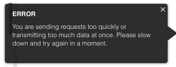 Error  You are sending requests too quickly transmitting too much data at once. Please slowdown and try again in a moment.